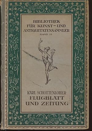 Flugblatt und Zeitung. Ein Wegweiser durch das gedruckte Tagesschrifttum. Bibliothek für Kunst- u...