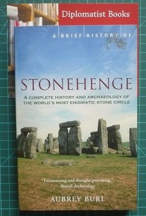 A Brief History of Stonehenge: A Complete History and Archaeology of the World's Most Enigmatic S...