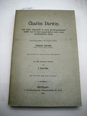 Charles Darwin. Sein Leben, dargestellt in einem autobiographischen Capitel und in einer ausgewäh...