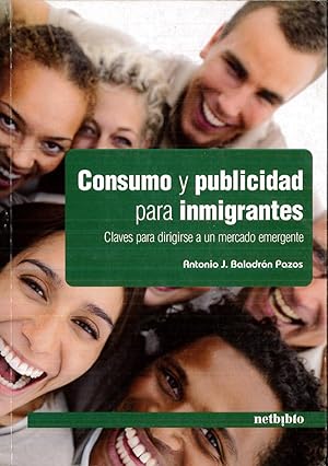 Image du vendeur pour Consumo y Publicidad para Inmigrantes: Claves para dirigirse a un mercado emergente mis en vente par Papel y Letras