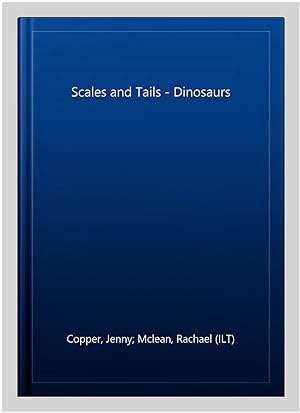 Imagen del vendedor de Scales and Tails - Dinosaurs a la venta por GreatBookPrices