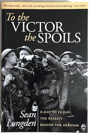 Bild des Verkufers fr To the Victor the Spoils: D-Day to VE-Day, The Reality Behind the Heroism zum Verkauf von Chaparral Books