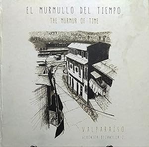 Valparaíso. El murmullo del tiempo = The murmur of time