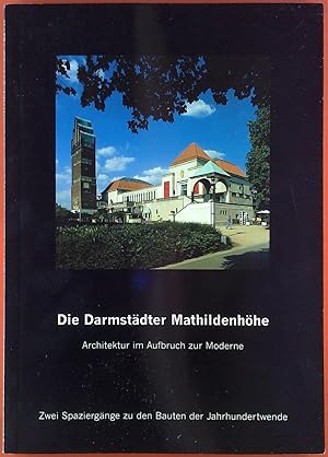 Bild des Verkufers fr Die Darmstdter Mathildenhhe. Architektur im Aufbruch zur Moderne. Zwei Spaziergnge zu den Bauten der Jahrhundertwende. zum Verkauf von biblion2