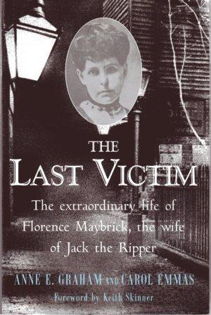 Imagen del vendedor de THE LAST VICTIM The Extraordinary Life of Florence Maybrick, the Only Woman to Survive Jack the Ripper. a la venta por Loretta Lay Books