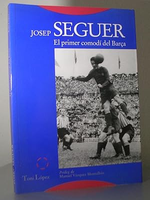 JOSEP SEGUER, EL PRIMER COMODI DEL BARÇA. Pròleg de Manuel Vázquez Montalbán