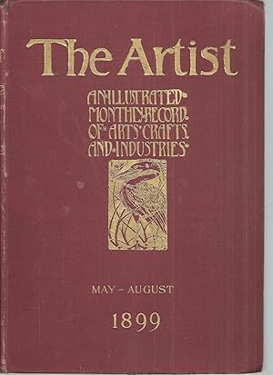 THE ARTIST: An illustrated monthly record of arts crafts and industries. May -August 1899