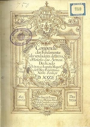 COMPENDIO DOS FUNDAMENTOS DA VERDADEIRA DESTREZA, E FILOSOFIA DAS ARMAS. DEDICADO À SACRA, E AUGU...