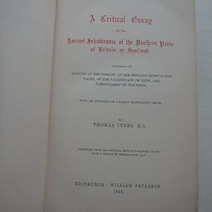 A Critical Essay on the Ancient Inhabitants of the Northern Parts of Britain or Scotland. Contain...