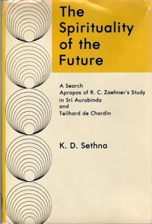 Seller image for THE SPIRITUALITY OF THE FUTURE: A Search Apropos of R.C. Zaehner's Study in Sri Aurobindo and Teilhard De Chardin for sale by By The Way Books