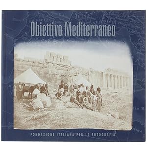 OBIETTIVO MEDITERRANEO. Architettura - Paesaggio - Costume 1850-1900.: