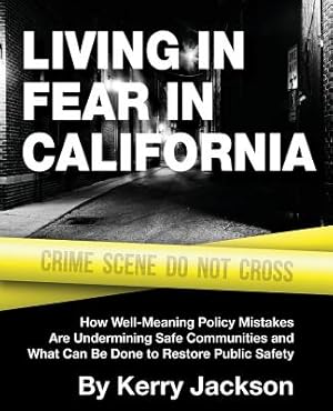 Immagine del venditore per Living in Fear in California: How Well-Meaning Policy Mistakes Are Undermining Safe Communities and What Can Be Done to Restore Public Safety (Paperback or Softback) venduto da BargainBookStores