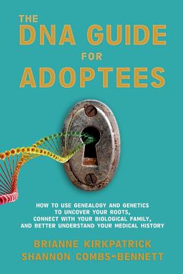 Seller image for The DNA Guide for Adoptees: How to use genealogy and genetics to uncover your roots, connect with your biological family, and better understand yo (Paperback or Softback) for sale by BargainBookStores