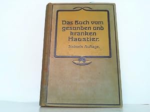 Imagen del vendedor de Das Buch vom gesunden und kranken Haustier - Leichtverstndlicher Ratgeber, Pferde, Rinder, Schafe, Schweine, Ziegen, Hunde und Geflgel zu Schtzen und zu heilen. a la venta por Antiquariat Ehbrecht - Preis inkl. MwSt.