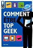 Bild des Verkufers fr Comment tre Top Geek zum Verkauf von RECYCLIVRE