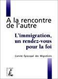 Bild des Verkufers fr A La Rencontre De L'autre : L'immigration, Un Rendez-vous Pour La Foi zum Verkauf von RECYCLIVRE