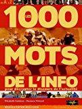 Seller image for Les 1000 Mots De L'info : Pour Mieux Dcrypter Le Discours De L'actualit for sale by RECYCLIVRE