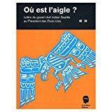 Image du vendeur pour O Est L'aigle ?. : Lettre Du Grand Chef Indien Seattle Au Prsident Des Etats-unis mis en vente par RECYCLIVRE