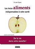 Bild des Verkufers fr Les Treize Aliments Indispensables  Votre Sant : De La Vie Dans Votre Assiette ! zum Verkauf von RECYCLIVRE