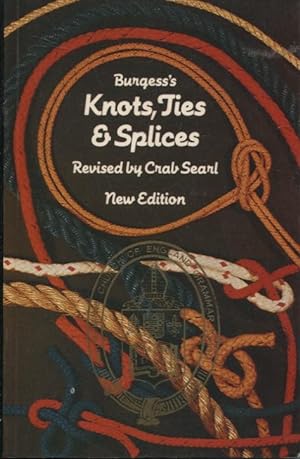 Knots, Ties And Splices A Handbook for Seafarers, Travellers and all Who Use Cordage : with Pract...