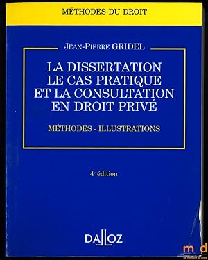 Imagen del vendedor de LA DISSERTATION ET LE CAS PRATIQUE. CONSULTATION EN DROIT PRIV, Mthodes  Illustrations, 4med., coll. Mthodes du droit a la venta por La Memoire du Droit