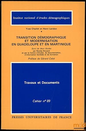 Bild des Verkufers fr TRANSITION DMOGRAPHIQUE ET MODERNISATION EN GUADELOUPE ET EN MARTINIQUE suivi de deux tudes par NicolasBrouard et par le Centre d tudes, de documentation, d information familiale et de formation, Prface de GrardCalot, Institut national d tudes dmographiques, coll. Travaux et Documents, Cahier n89 zum Verkauf von La Memoire du Droit