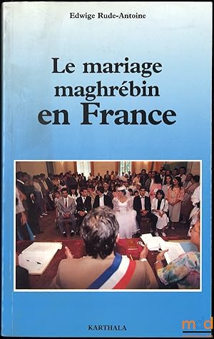 Bild des Verkufers fr LE MARIAGE MAGHRBIN EN FRANCE zum Verkauf von La Memoire du Droit