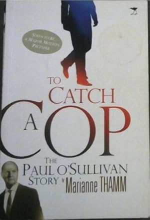 Bild des Verkufers fr To Catch a Cop: The Paul O'Sullivan Story (Soon to be A Major Motion Picture) zum Verkauf von Chapter 1