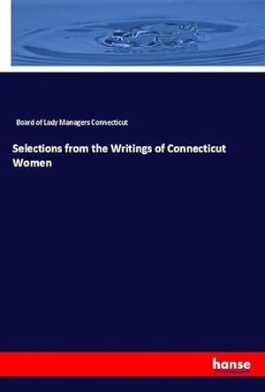 Image du vendeur pour Selections from the Writings of Connecticut Women mis en vente par AHA-BUCH GmbH