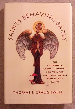 Seller image for Saints Behaving Badly: The Cutthroats, Crooks, Trollops, Con Men, and Devil Worshippers Who Became Saints for sale by Book Nook