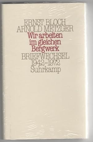 Wir arbeiten im gleichen Bergwerk - Briefwechsel 1942 - 1972