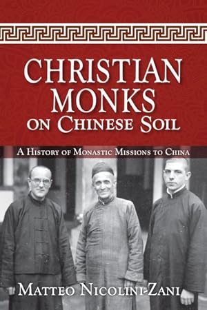 Imagen del vendedor de Christian Monks on Chinese Soil : A History of Monastic Missions to China a la venta por GreatBookPrices