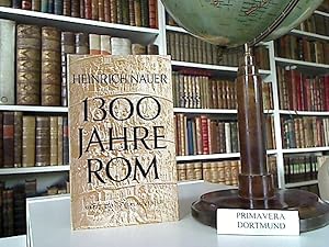 1300 Jahre Rom. Ein Streifzug durch die Geschichte des Römischen Reiches von der Gründung bis zum...