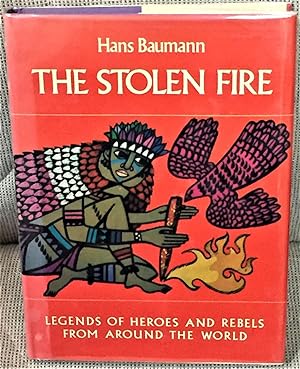 Seller image for The Stolen Fire, Legends of Heroes and Rebels From Around the World for sale by My Book Heaven