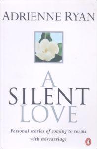 A Silent Love: Personal Stories of Coming to Terms with Miscarriage