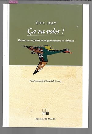 ça va voler ! : Trente ans de petite et moyenne chasse en Afrique