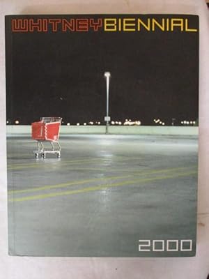 Seller image for Whitney Biennial Exhibition 2000: Biennial Exhibition Catalogue for sale by GREENSLEEVES BOOKS