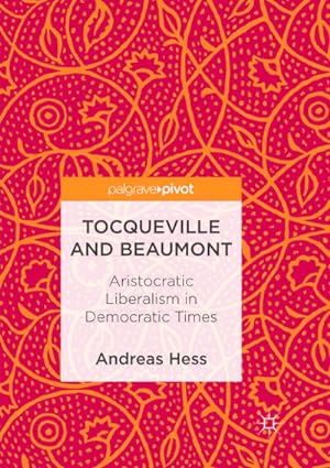 Bild des Verkufers fr Tocqueville and Beaumont : Aristocratic Liberalism in Democratic Times zum Verkauf von AHA-BUCH GmbH