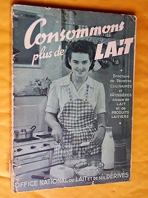 Consommons plus de lait: brochure de recettes culinaires et pâtissières à base de lait et de prod...