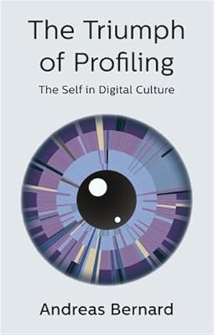 Immagine del venditore per Triumph of Profiling : The Self in Digital Culture venduto da GreatBookPrices