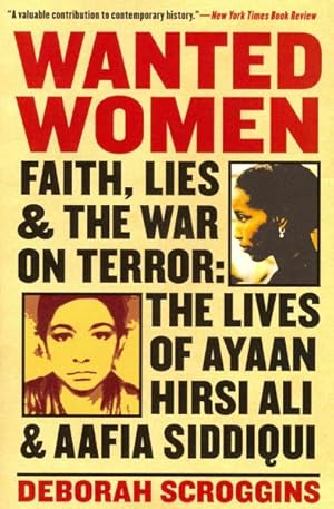 Seller image for Wanted Women : Faith, Lies, and the War on Terror: The Lives of Ayaan Hirsi Ali and Aafia Siddiqui for sale by GreatBookPrices