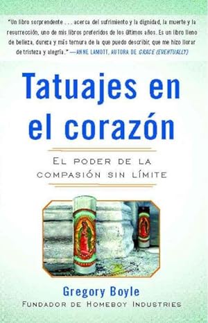 Seller image for Tatuajes en el corazon / Tattoos on the Heart : El poder de la compasion sin limite / The Power of Boundless Compassion for sale by GreatBookPrices
