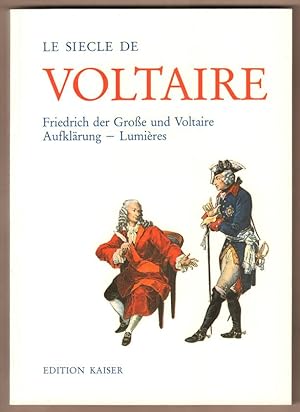 Bild des Verkufers fr Le sicle de Voltaire. Friedrich der Groe und Voltaire. Aufklrung - Lumires. zum Verkauf von Antiquariat Neue Kritik