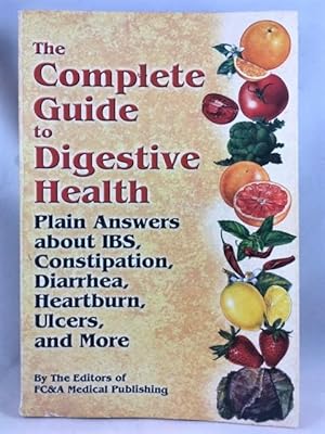 Seller image for The Complete Guide to Digestive Health: Plain Answers About IBS, Constipation, Diarrhea, Heartburn, Ulcers and More for sale by Great Expectations Rare Books