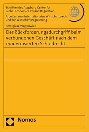 Seller image for Der Rckforderungsdurchgriff beim verbundenen Geschft nach dem modernisierten Schuldrecht / Remigiusz Wojtkowiak / Augsburg Center for Global Economic Law and Regulation: Schriften des Augsburg Center for Global Economic Law and Regulation ; Bd. 38 for sale by Roland Antiquariat UG haftungsbeschrnkt