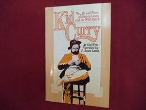 Seller image for Kid Curry. The Life and Times of Harvey Logan and the Wild Bunch. An Old West Narrative. for sale by BookMine