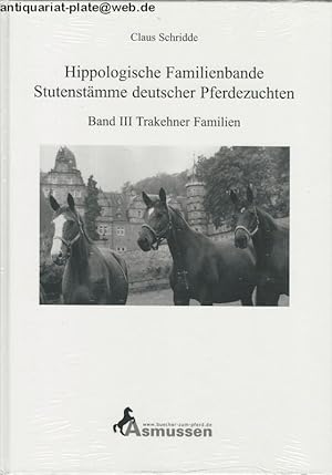 Hippologische Familienbande. Stutenstämme deutscher Pferdezuchten. Band III: Trakehner Familien.