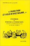 Image du vendeur pour J'avais Faim Et Vous M'avez Nourri : Clbrer Et Porter La Communion  Domicile Et En tablissements mis en vente par RECYCLIVRE