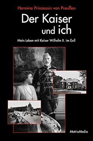 Der Kaiser und ich. Mein Leben mit Kaiser Wilhelm II. im Exil.