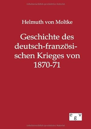 Seller image for Geschichte des deutsch-franzsischen Krieges von 1870-71. Nachdruck des Originals von 1891. for sale by nika-books, art & crafts GbR